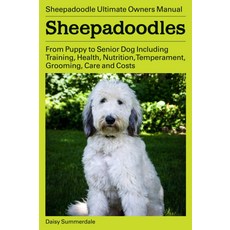 Sheepadoodles. Sheepadoodle Ultimate Owners Manual. From Puppy to Senior Dog Including Training Health Nutrition Temperament Grooming Care and Costs., 1개