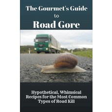 (영문도서) The Gourmet's Guide to Road Gore: Hypothetical Whimsical Recipes for the Most Common Types o... Paperback, Baptiste Robicheaux, English, 9798215629802 - 모스트커먼