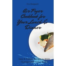 (영문도서) Air Fryer Cookbook for Your Lunch & Dinner: Easy & Healthy Recipes to Make Unfo... Hardcover, Eva Sheppard, English, 9781803175973