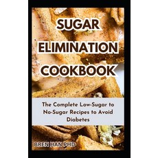 (영문도서) Sugar Elimination Cookbook: The Complete Low-Sugar to No-Sugar Recipes to Avoid Diabetes Paperback, Independently Published, English, 9798859963287