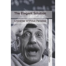 (영문도서) The Elegant Solution: Universe Without Paradox Paperback, Independently Published, English, 9798346975670