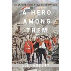 A Hero Among Them: The Untold Story Of A True British Hero Paperback, L.L. Abbott