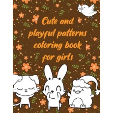Cute and playful patterns coloring book for girls: A valuable and beautiful coloring book that helps... Paperback, Independently Published