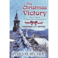The Christmas Victory (Gift edition): A Gem Of A Sermon All Wrapped Up in a Historical Novel Paperback, Createspace Independent Pub..., English, 9781986799997