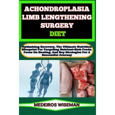 (영문도서) Achondroplasia Limb Lengthening Surgery Diet: Optimizing Recovery The Ultimate Nutrition Blu... Paperback, Independently Published, English, 9798876393210