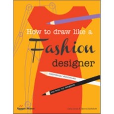 How to Draw Like a Fashion Designer: Tips from Top Fashion Designers, Thames & Hudson