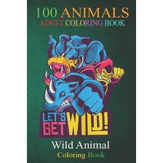 100 Animals: Wild animals colorful graphic (2) An Adult Wild Animals Coloring Book with Lions Eleph... Paperback, Independently Published, English, 9798699050765