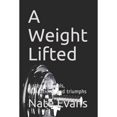 A Weight Lifted: A story of trials tribulations and triumphs Paperback, Independently Published, English, 9798720005405