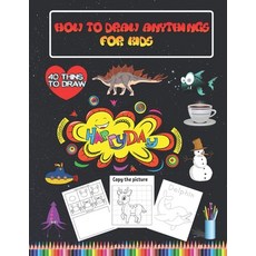 How to draw anythings for kids: Step by Step Drawing animals and all things + Activity coloring Book... Paperback, Independently Published, English, 9798561955020