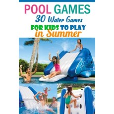 Pool Games: 30 Water Games for Kids to Play in Summer Paperback, Independently Published