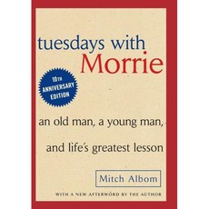 Tuesdays with Morrie An Old Man A Young Man and Lifes Greatest Lesson