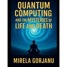 (영문도서)Quantum Computing and the Mysteries of Life and Death Paperback, Independently Published, English, 9798287889722