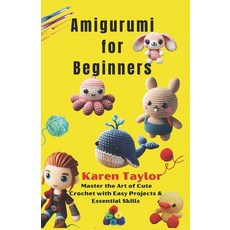 (영문도서) Amigurumi for Beginners: Master the Art of Cute Crochet with Easy Projects & Es... Paperback, Independently Published, English, 9798309288809 Independently Published, English, 9798309288809