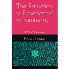 ‘The Extinction of Experience’ in Summary (True Summaries) [paperback]