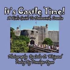 It's Castle Time! a Kid's Guide to Dubrovnik Croatia:, Bellissima Publishing