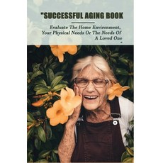 Successful Aging Book: Evaluate The Home Environment Your Physical Needs Or The Needs Of A Loved On... Paperback, Independently Published, English, 9798728858294