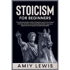 (영문도서) Stoicism for Beginners: The Ultimate Guide to Stoic Philosophy. Learn how to Deal with Fear ... Paperback, Amiy Lewis, English, 9783985565801