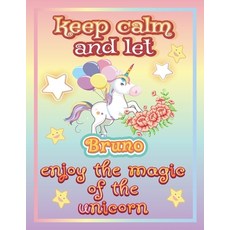 keep calm and let Bruno shine through the unicorn coloring: The Unicorn coloring book is a very nice... Paperback, Independently Published, English, 9798745298707