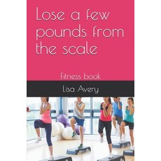 Lose a few pounds from the scale: Fitness book Paperback, Independently Published, English, 9798592263576