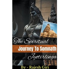 (영문도서) The Spiritual Journey to Somnath Jyotirlinga Paperback, Rajesh Giri, English, 9798215698877