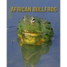 African Bullfrog: Children's Books --- Amazing Facts & Pictures Paperback, Independently Published, English, 9798554720086