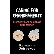 (영문도서) Caring for Grandparents: Practical Ways to Support Them at Home Paperback, Independently Published, English, 9798344782812