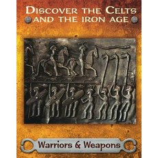 Discover the Celts and the Iron Age: Warriors and Weapons Paperback, Franklin Watts, English, 9781445162041