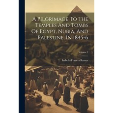 (영문도서) A Pilgrimage To The Temples And Tombs Of Egypt Nubia And Palestine In 1845-6; Volume 2 Paperback, Legare Street Press, English, 9781022269415