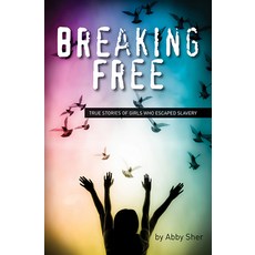 Breaking Free: True Stories of Girls Who Escaped Modern Slavery Paperback, B.E.S. Publishing