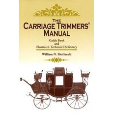(영문도서) The Carriage Trimmers' Manual: Guide Book and Illustrated Technical Dictionary Paperback, Astragal Press, English, 9781931626231