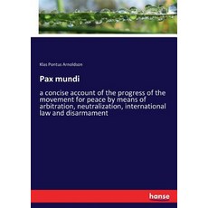 (영문도서) Pax mundi: a concise account of the progress of the movement for peace by means... Paperback, Hansebooks, English, 9783337367527