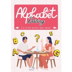 (영문도서) Alphabet Dating: The A-Z Guide to Perfect Date Ideas for Every Letter Paperback, Independently Published, English, 9798312028591