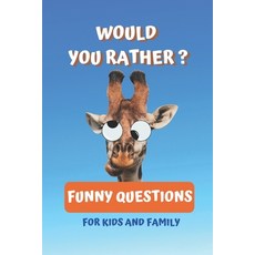 Would You Rather Funny Questions For Kids and Family: The Book Of Silly Scenarios Easy and Hard Cha... Paperback, Independently Published