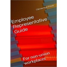 Employee Representative Guide: For Non-Union Workplaces Paperback, Createspace