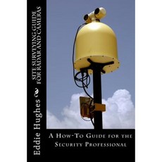 Site Surveying Guide for Radar and Cameras: A How-To Guide for the Security Professional Paperback, Deep Sea Publishing