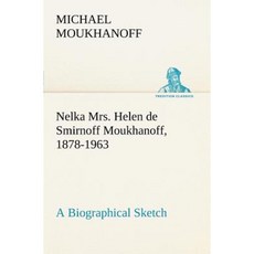 Nelka Mrs. Helen de Smirnoff Moukhanoff 1878-1963 a Biographical Sketch Paperback, Tredition Gmbh