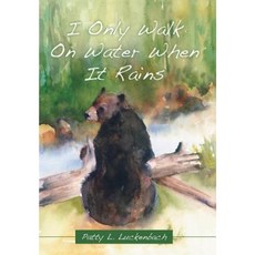 I Only Walk on Water When It Rains Hardcover, Balboa Press