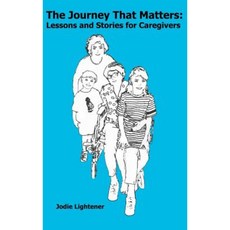 The Journey That Matters: Lessons and Stories for Caregivers Hardcover, Ralston Store Publishing