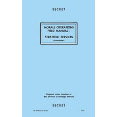 Morale Operations Field Manual: Strategic Services Paperback, Createspace Independent Publishing Platform