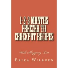 1-2-3 Months Freezer to Crockpot Recipes: With Shopping List Paperback, Createspace Independent Publishing Platform