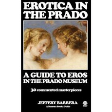Erotica in the Prado: A Guide to Eros in the Prado Museum Paperback, Createspace Independent Publishing Platform