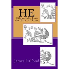 He: Gilgamesh: Into the Face of Time Paperback, Createspace Independent Publishing Platform