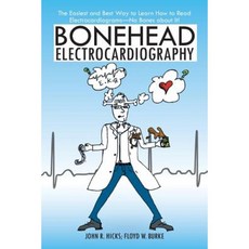 Bonehead Electrocardiography: The Easiest and Best Way to Learn How to Read Electrocardiograms-No Bones about It! Paperback, iUniverse