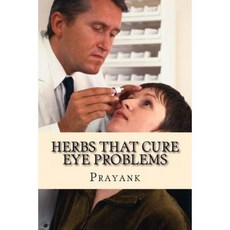 Herbs That Cure Eye Problems Paperback, Createspace Independent Publishing Platform