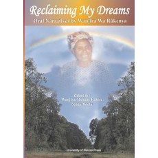 Reclaiming My Dreams. Oral Narratives by Wanjira Wa Rukenya Paperback, Univ. of Nairobi Press