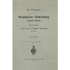 Die Principien Der Reinwasser-Gewinnung Vermittelst Filtration: Bericht an Die Direction Der Stadtischen Wasserwerke Zu Berlin Paperback, Springer