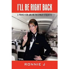I'll Be Right Back: A Primer for Airline Passenger Etiquette Paperback, Xlibris Corporation
