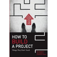 How to Build a Project: Things They Don't Teach Paperback, Createspace