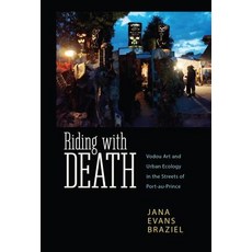 Riding with Death: Vodou Art and Urban Ecology in the Streets of Port-Au-Prince Paperback, University Press of Mississippi