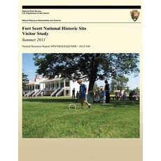 Fort Scott National Historic Site Visitor Study: Summer 2011 Paperback, Createspace Independent Publishing Platform